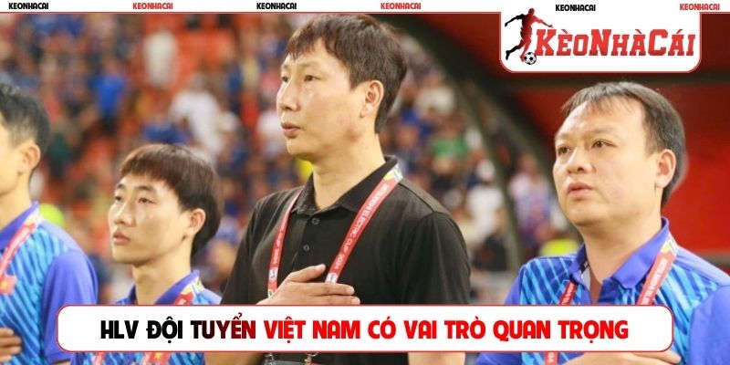 HLV đội tuyển Việt Nam có vai trò quan trọng