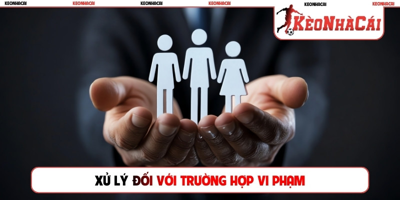 Xử lý đối với trường hợp vi phạm